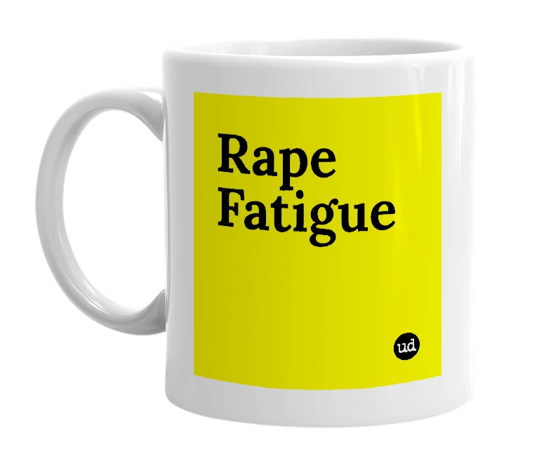 White mug with 'Rape Fatigue' in bold black letters