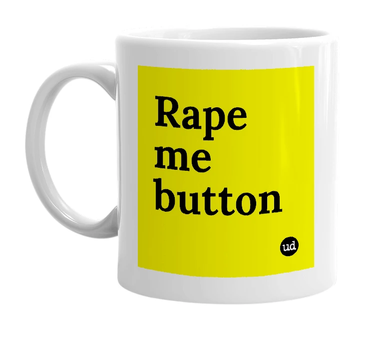 White mug with 'Rape me button' in bold black letters