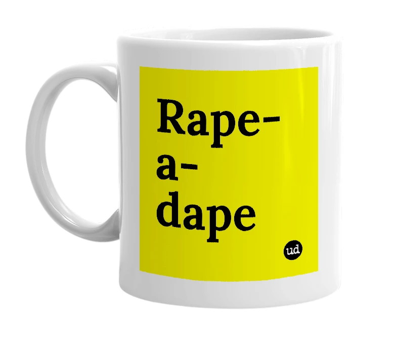White mug with 'Rape-a-dape' in bold black letters