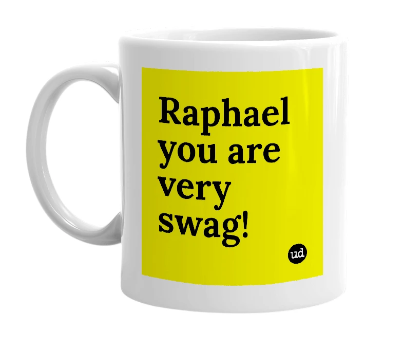 White mug with 'Raphael you are very swag!' in bold black letters