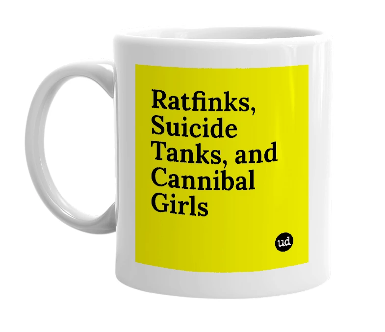 White mug with 'Ratfinks, Suicide Tanks, and Cannibal Girls' in bold black letters