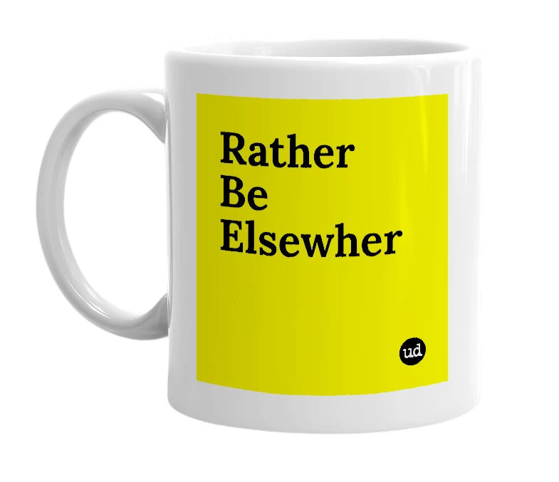 White mug with 'Rather Be Elsewher' in bold black letters