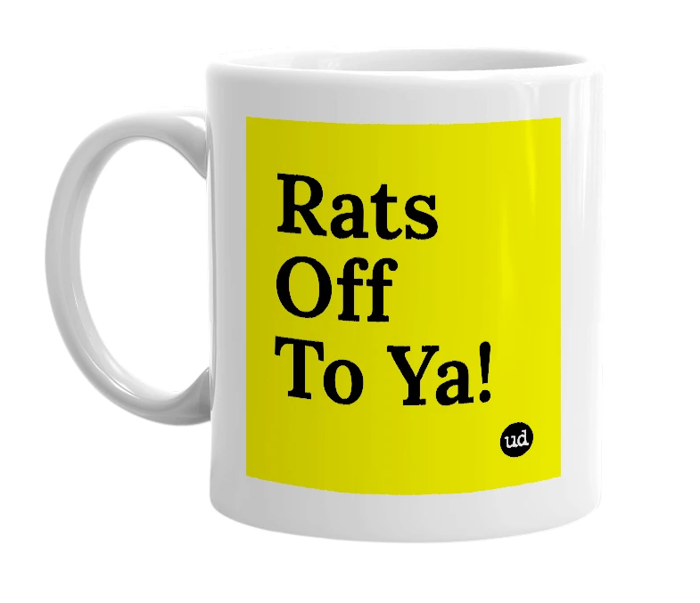 White mug with 'Rats Off To Ya!' in bold black letters