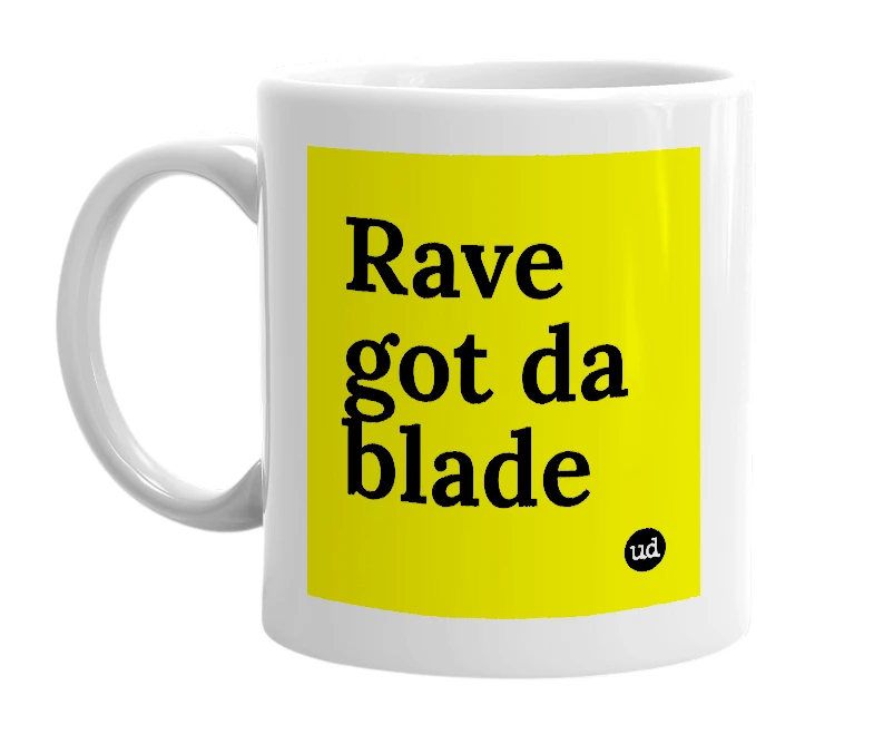 White mug with 'Rave got da blade' in bold black letters