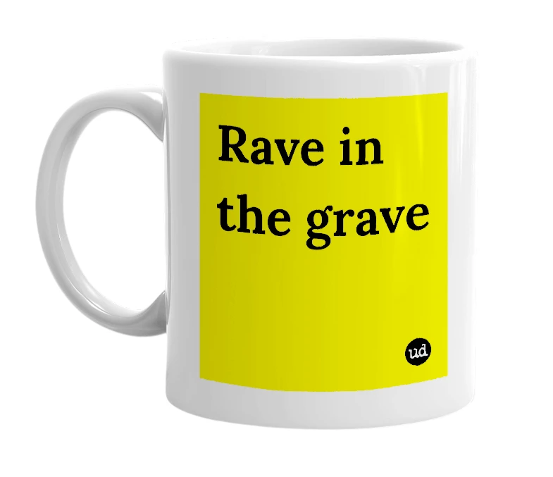 White mug with 'Rave in the grave' in bold black letters
