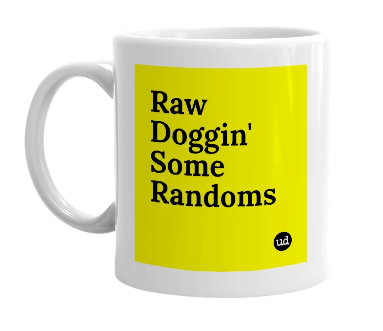 White mug with 'Raw Doggin' Some Randoms' in bold black letters