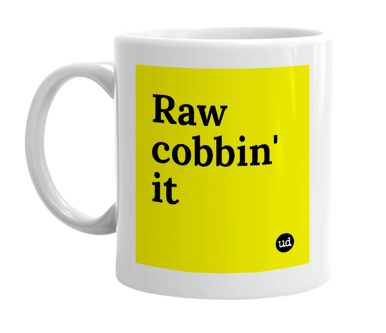 White mug with 'Raw cobbin' it' in bold black letters