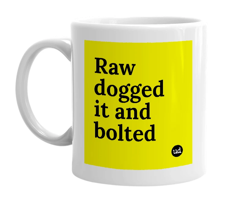 White mug with 'Raw dogged it and bolted' in bold black letters