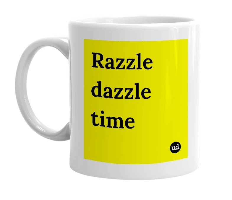White mug with 'Razzle dazzle time' in bold black letters