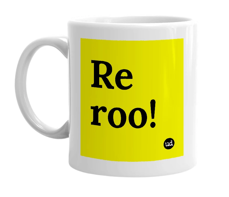 White mug with 'Re roo!' in bold black letters