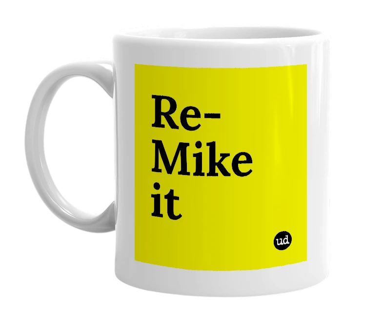 White mug with 'Re-Mike it' in bold black letters