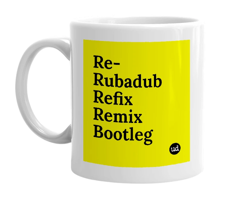 White mug with 'Re-Rubadub Refix Remix Bootleg' in bold black letters