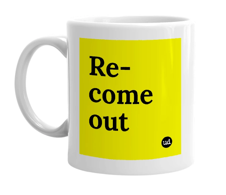 White mug with 'Re-come out' in bold black letters