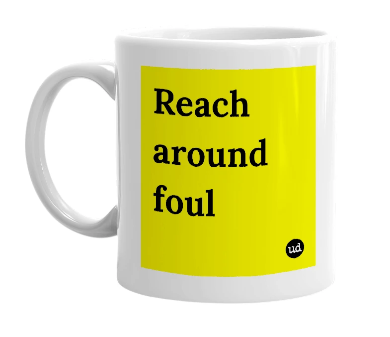 White mug with 'Reach around foul' in bold black letters