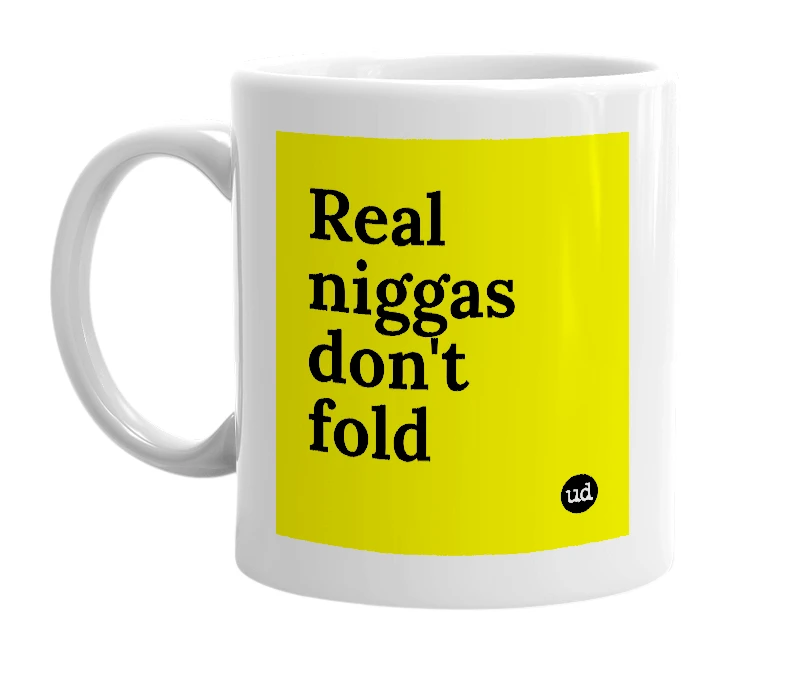White mug with 'Real niggas don't fold' in bold black letters