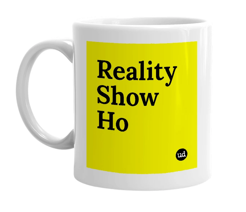 White mug with 'Reality Show Ho' in bold black letters