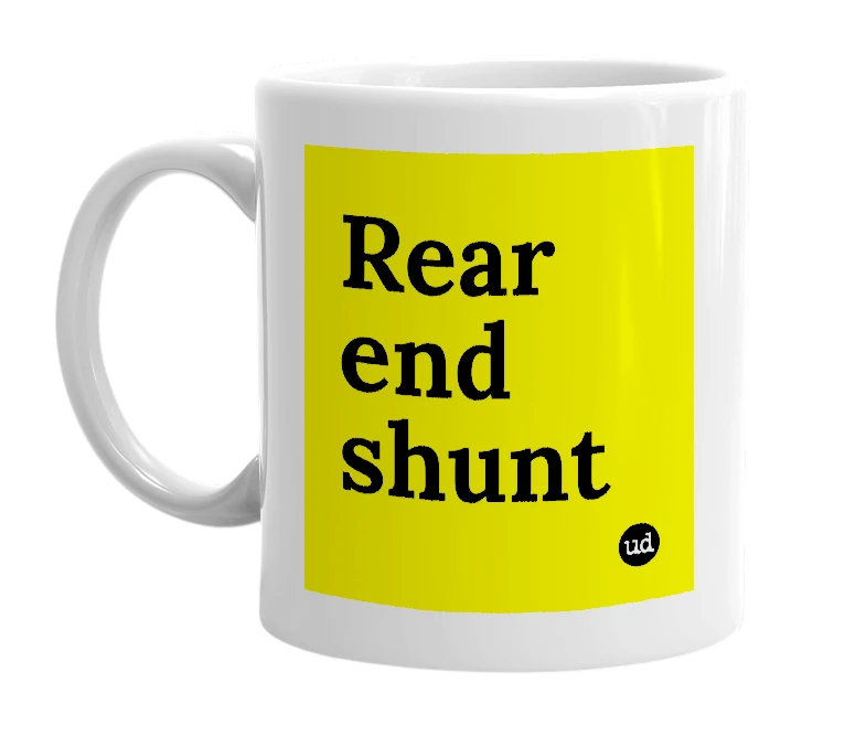 White mug with 'Rear end shunt' in bold black letters