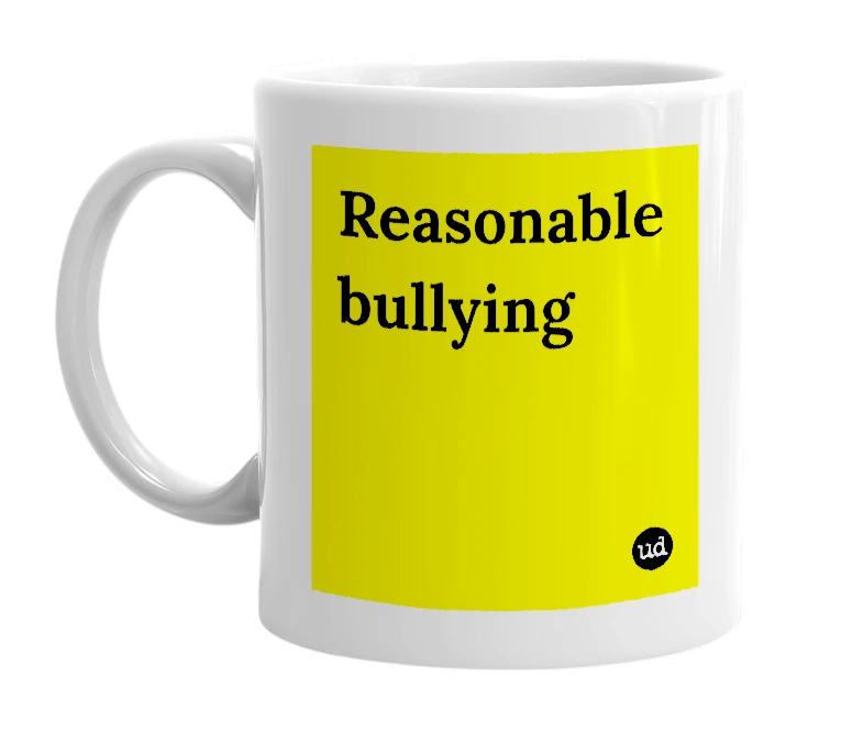 White mug with 'Reasonable bullying' in bold black letters