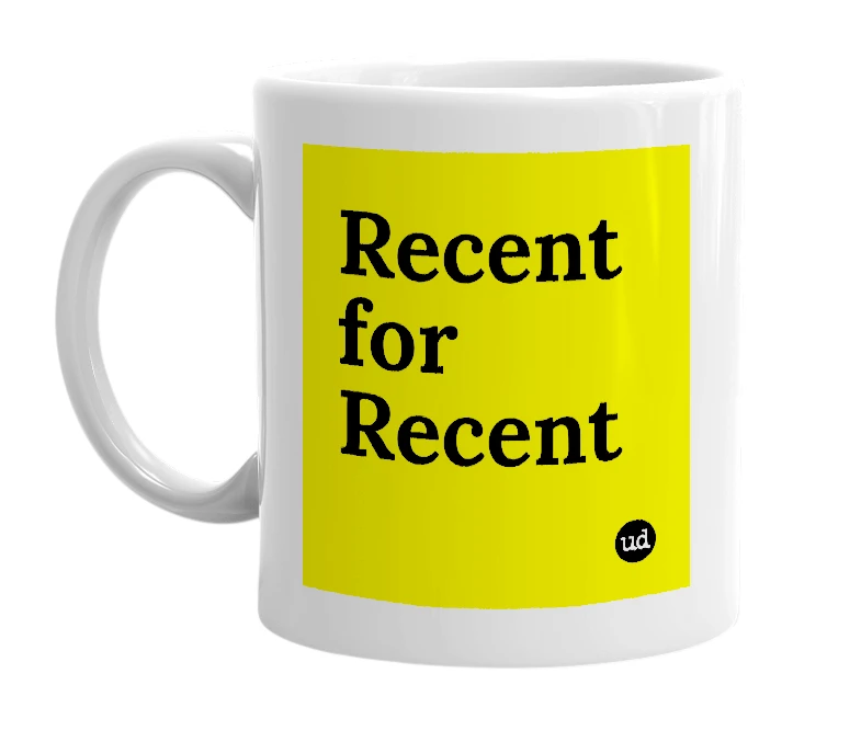 White mug with 'Recent for Recent' in bold black letters