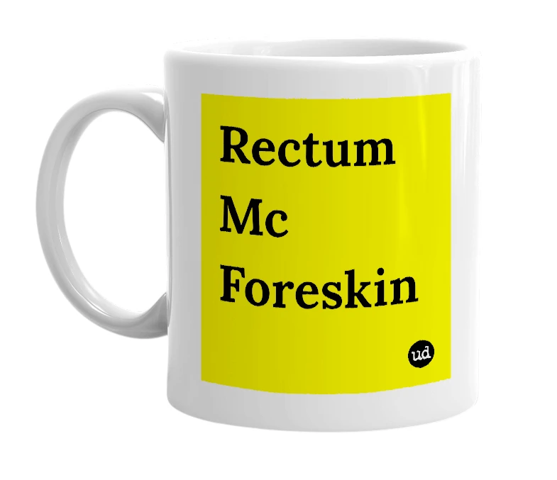 White mug with 'Rectum Mc Foreskin' in bold black letters