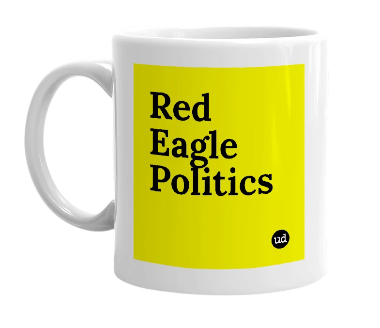 White mug with 'Red Eagle Politics' in bold black letters