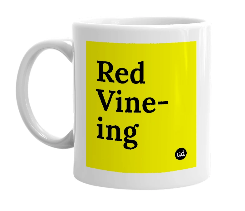 White mug with 'Red Vine-ing' in bold black letters