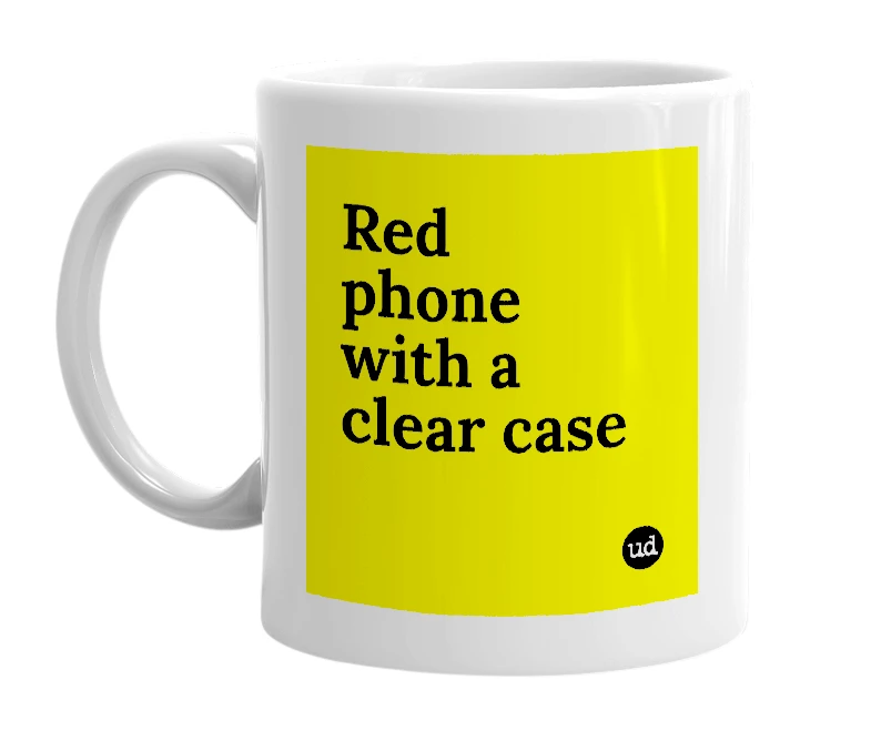White mug with 'Red phone with a clear case' in bold black letters
