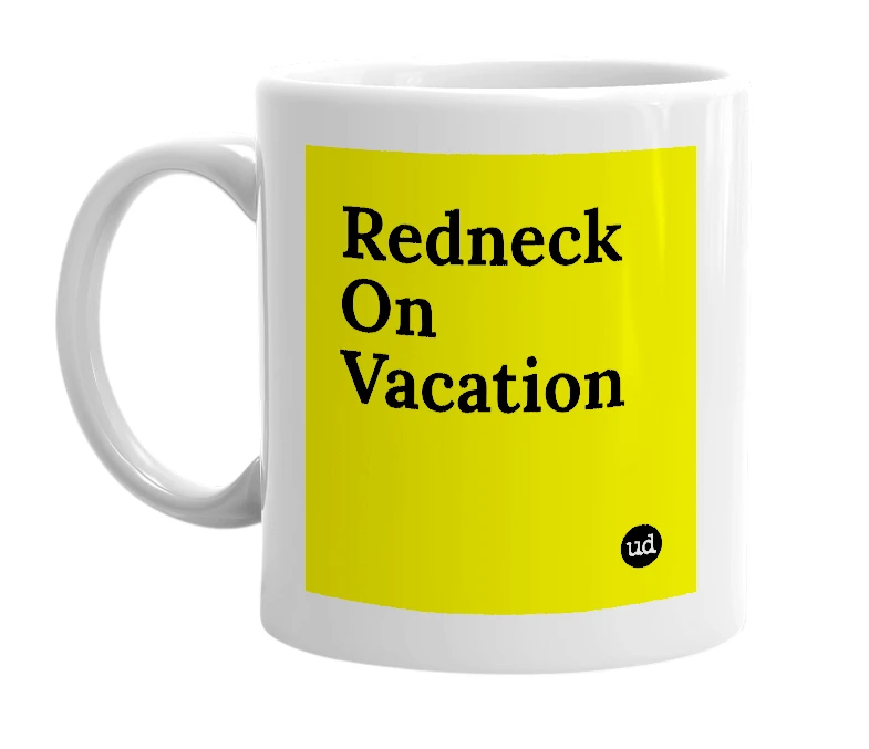 White mug with 'Redneck On Vacation' in bold black letters