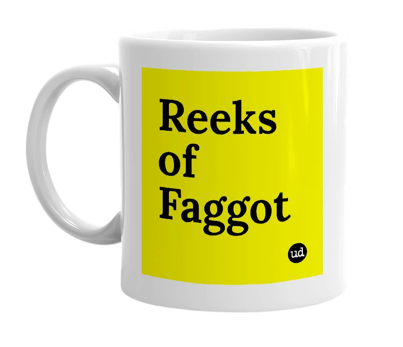 White mug with 'Reeks of Faggot' in bold black letters