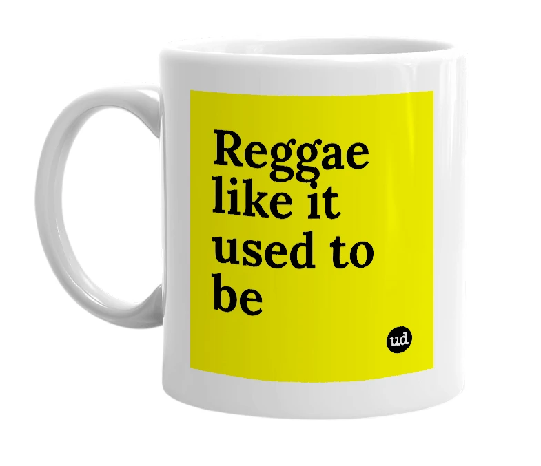 White mug with 'Reggae like it used to be' in bold black letters