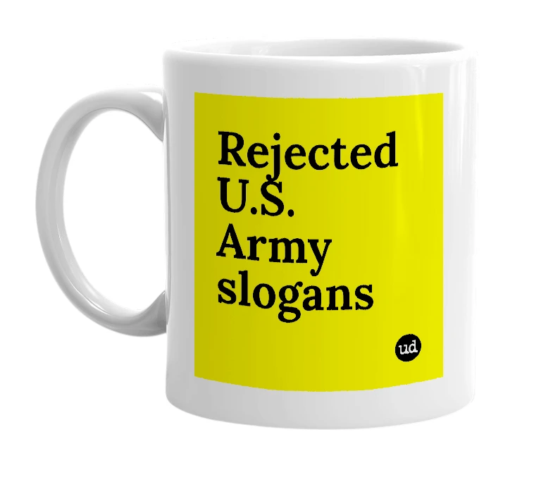 White mug with 'Rejected U.S. Army slogans' in bold black letters