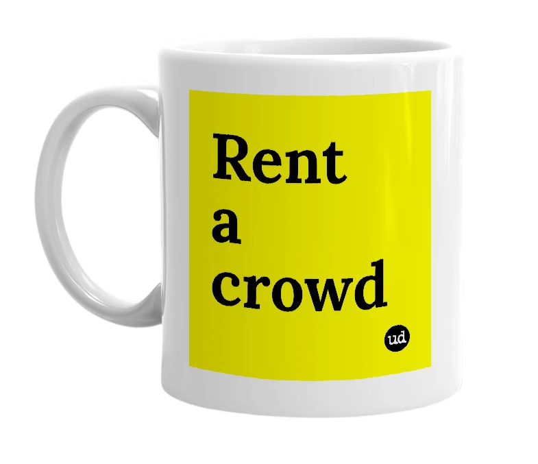 White mug with 'Rent a crowd' in bold black letters