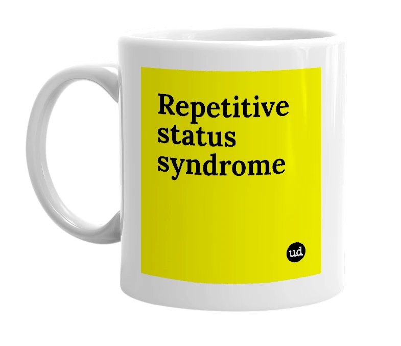 White mug with 'Repetitive status syndrome' in bold black letters