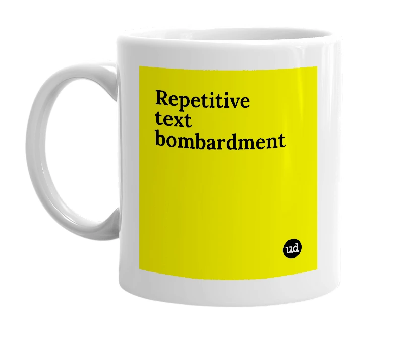 White mug with 'Repetitive text bombardment' in bold black letters