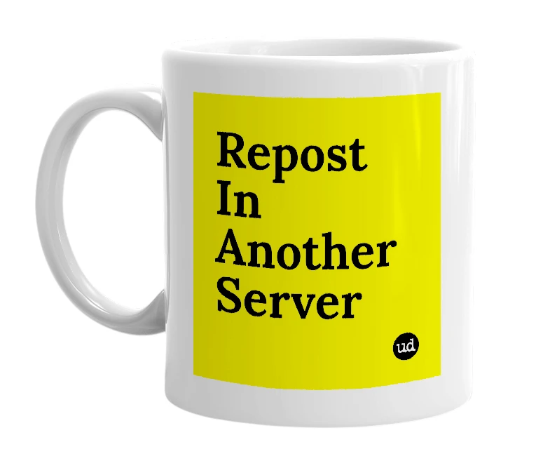 White mug with 'Repost In Another Server' in bold black letters