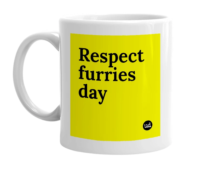 White mug with 'Respect furries day' in bold black letters