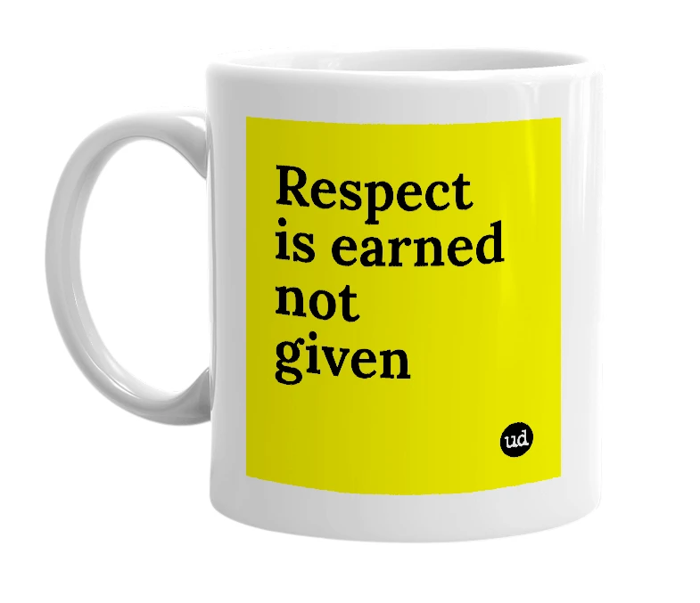 White mug with 'Respect is earned not given' in bold black letters