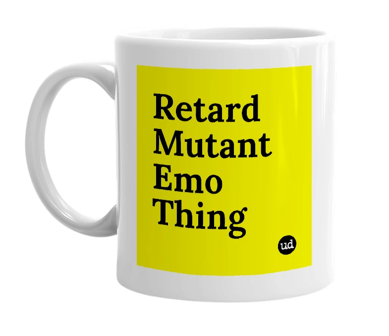 White mug with 'Retard Mutant Emo Thing' in bold black letters