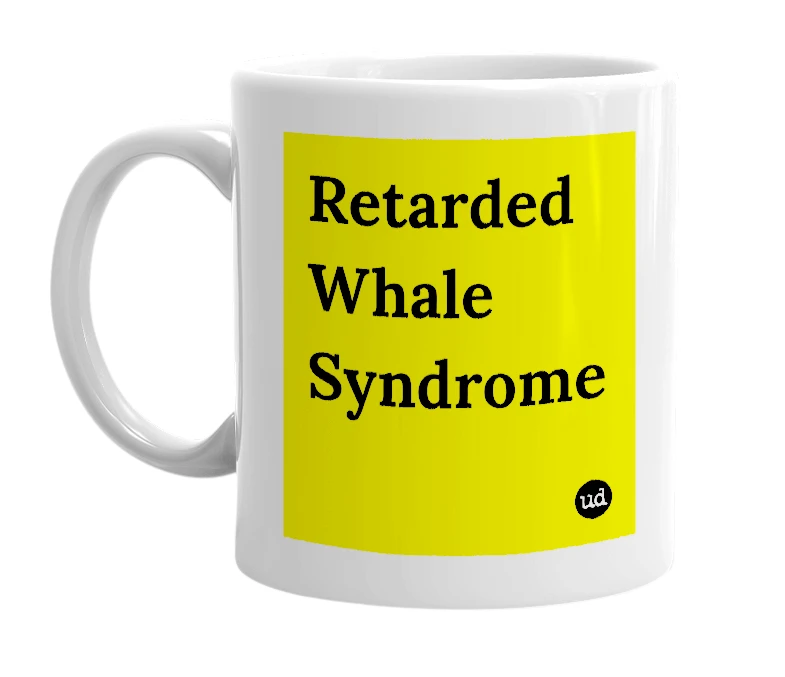 White mug with 'Retarded Whale Syndrome' in bold black letters