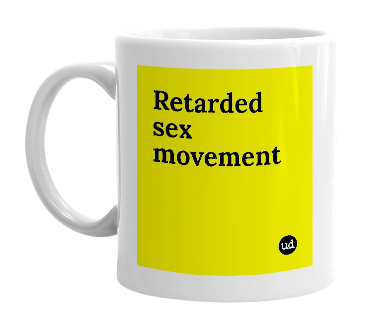 White mug with 'Retarded sex movement' in bold black letters