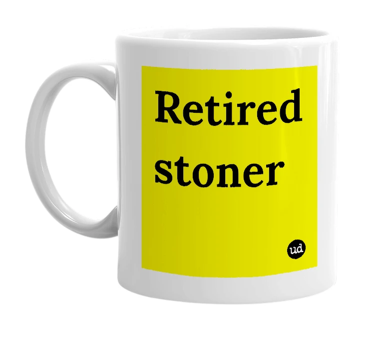 White mug with 'Retired stoner' in bold black letters