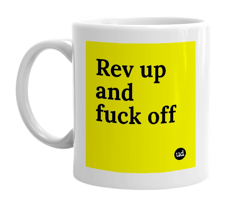 White mug with 'Rev up and fuck off' in bold black letters