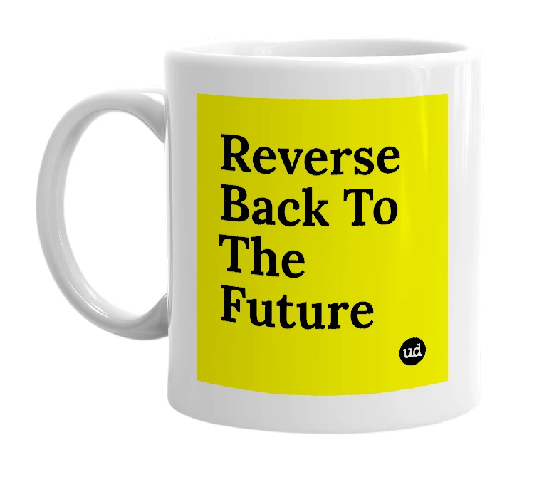White mug with 'Reverse Back To The Future' in bold black letters