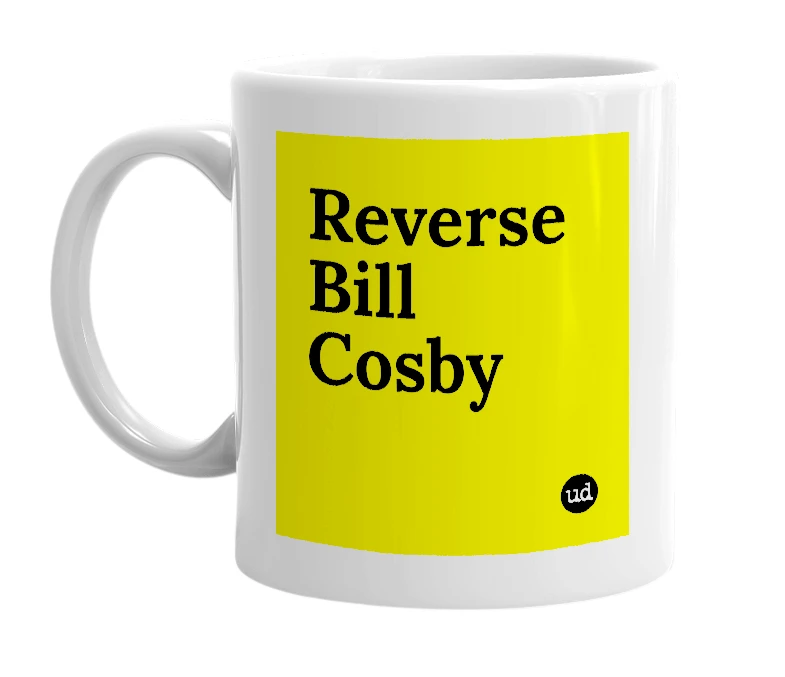 White mug with 'Reverse Bill Cosby' in bold black letters