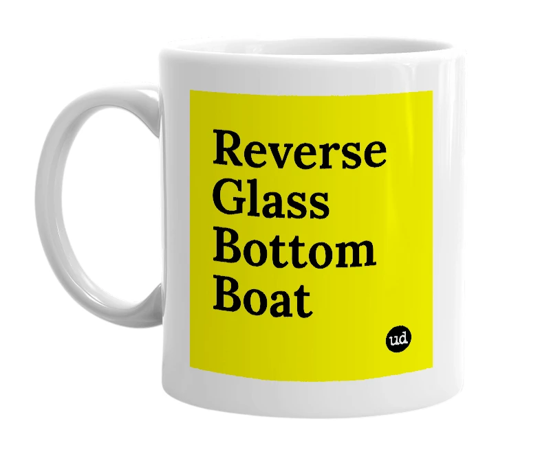 White mug with 'Reverse Glass Bottom Boat' in bold black letters