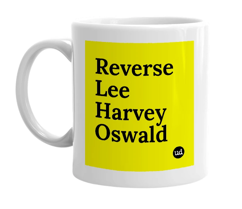 White mug with 'Reverse Lee Harvey Oswald' in bold black letters