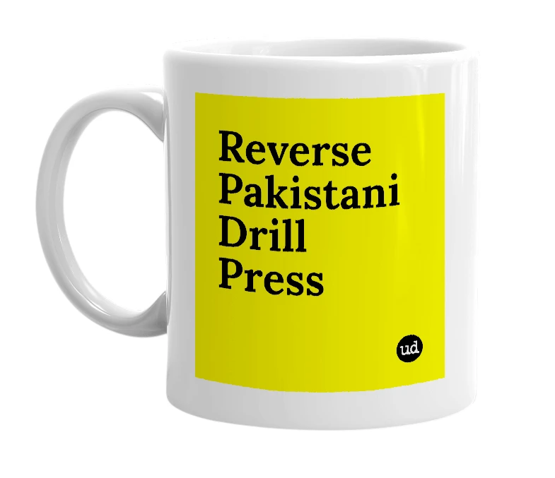 White mug with 'Reverse Pakistani Drill Press' in bold black letters