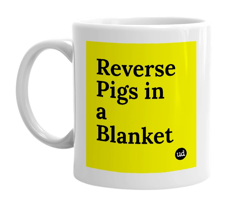 White mug with 'Reverse Pigs in a Blanket' in bold black letters