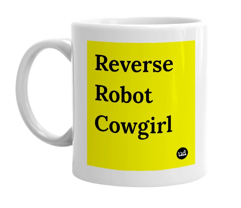 White mug with 'Reverse Robot Cowgirl' in bold black letters