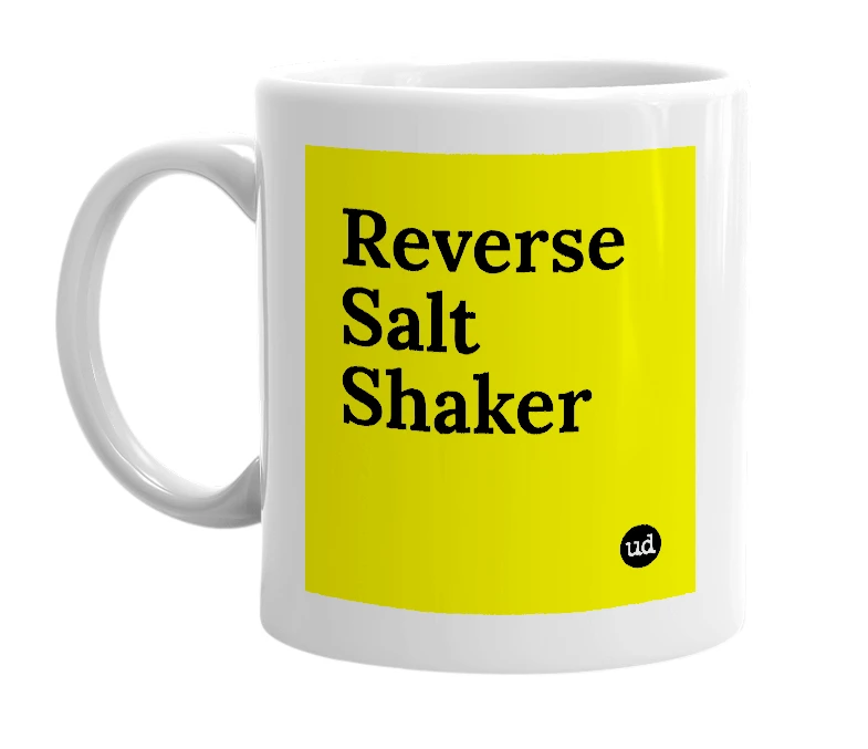 White mug with 'Reverse Salt Shaker' in bold black letters